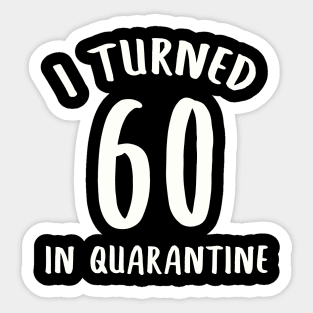 I Turned 60 In Quarantine Sticker